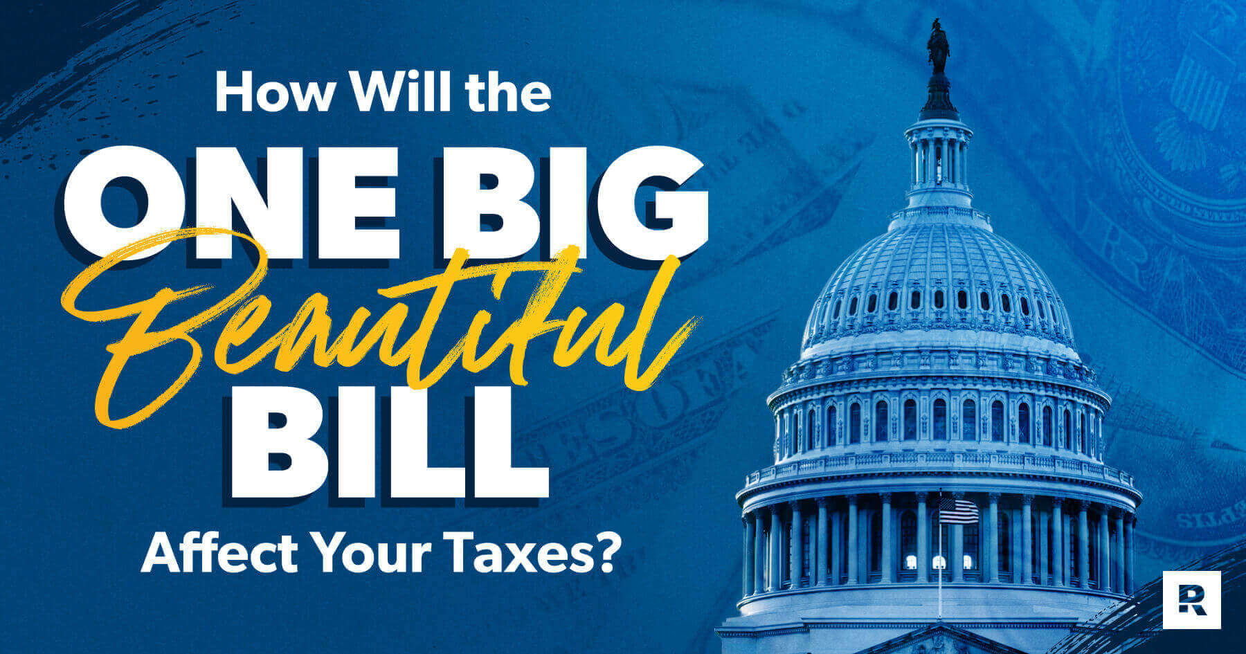 How Will the One Big Beautiful Bill Affect Your Taxes?